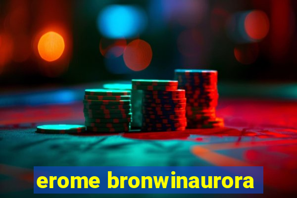 erome bronwinaurora